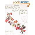 Metal Clay and Mixed Media Jewelry: Innovative Projects Featuring Resin, Polymer Clay, Glass, Fiber, Concrete, Collage Materials and More