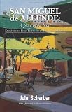 San Miguel de Allende: A Place in the Heart: Expatriates Find Themselves Living in Mexico