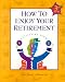 How to Enjoy Your Retirement, Third Edition: Activities from A to Z (How to Enjoy Your Retirement)