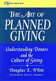 The Art of Planned Giving: Understanding Donors and the Culture of Giving (Nonprofit Law, Finance, and Management Series)