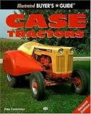 Illustrated Buyer's Guide: Case Tractors (Illustrated Buyer's Guide)