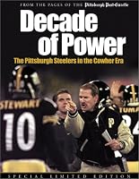 Decade of Power: The Pittsburgh Steelers in the Cowher Era: From the Pages of the Pittsburg H Post-Gazette