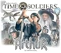 Arthur: Time Soldiers Book #4 (Time Soldiers)