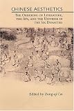 Chinese Aesthetics: The Ordering of Literature, the Arts, and the Universe in the Six Dynasties