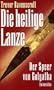 Die heilige Lanze. Der Speer von Golgatha