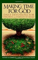 Making Time for God: Daily Devotions for Children and Families to Share Making Time for God: Daily Devotions for Children and Families to Share