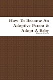 How To Become An Adoptive Parent & Adopt A Baby