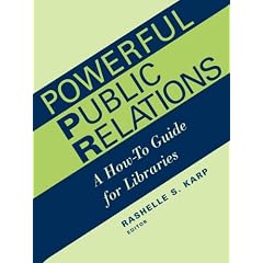 Powerful Public Relations: A How-To Guide for Libraries (Ala Editions)