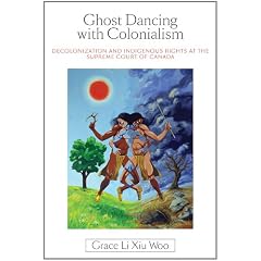Ghost Dancing with Colonialism: Decolonization and Indigenous Rights at the Supreme Court of Canada