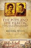 Review Little, Brown  / The Pope and the Heretic: A True Story of Courage and Murder at the Hands of the Inquisition