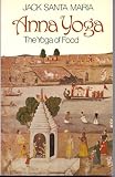 Anna yoga : the yoga of food