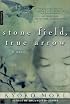 Stone Field, True Arrow: A Novel