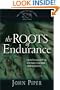 The Roots of Endurance: Invincible Perseverance in the Lives of John Newton, Charles Simeon, and William Wilberforce (Swans Are Not Silent)