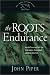 The Roots of Endurance: Invincible Perseverance in the Lives of John Newton, Charles Simeon, and William Wilberforce (Piper, John, Swans Are Not Silent, V. 3.)