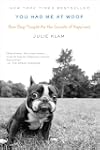 You Had Me at Woof: How Dogs Taught M...