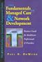Fundamentals of Managed Care & Network Development a Business Guide for Healthcare Professionals & P (Hfma Healthcare Financial Management Series)