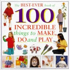 Best-ever Book of 100 Incredible Things to Make and Do