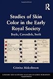 Studies of skin color in the early Royal Society : Boyle, Cavendish, Swift