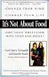 It's Not about Food: Change Your Mind; Change Your Life; End Your Obsession with Food and Weight