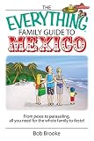 The Everything Family Guide To Mexico: From Pesos to Parasailing, All You Need for the Whole Family to Fiesta! (Everything: Travel and History)