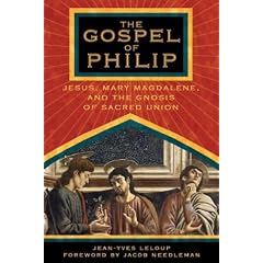 The Gospel of Philip: Jesus, Mary Magdalene, and the Gnosis of Sacred Union
