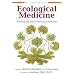 Ecological Medicine: Healing the Earth, Healing Ourselves (Bioneers Series)