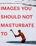 Images You Should Not Masturbate To