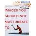 Images You Should Not Masturbate To
