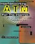 Internetworking ATM: For the Internet and Enterprise Networks