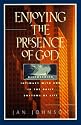 Enjoying the Presence of God: Discovering Intimacy with God in the Daily Rhythms of Life