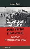 Chrétiens et Juifs sous Vichy (1940-1944) : Sauvetage et désobéissance civile