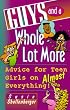 Guys and a Whole Lot More: Advice for Teen Girls on Almost Everything!