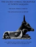 The Sacred Animal Necropolis at North Saqqara: The Main Temple Complex: The Archaeological Report (Excavation Memoirs)