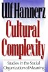 Cultural Complexity: Studies in the Social Organization of Meaning