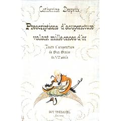 Prescriptions d'acupuncture valant mille onces d'or : Trait� d'acupuncture de Sun Simiao du VIIe si�cle