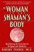 The Woman in the Shaman's Body: Reclaiming the Feminine in Religion and Medicine