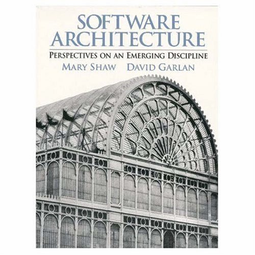 Software Architecture: Perspectives on an Emerging Discipline 1st (first) Edition by Shaw, Mary, Garlan, David published by Prentice Hall (1996)