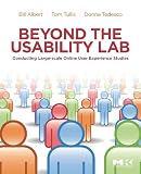 Beyond the Usability Lab: Conducting Large-scale Online User Experience Studies: Conducting Large-Scale User Experience Studies