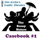 The Scoop Sisters: Case Book 1: A Collection of Crime from the Northland's Mavens of Mystery | [Icebox Radio Theater]