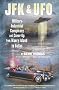 JFK & UFO: Military-Industrial Conspiracy and Cover-Up from Maury Island to Dallas
