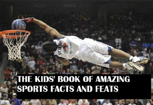 The Kids' Book of Amazing Sports Feats and Facts (The Kids' Books)