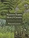 Native Ferns, Moss, and Grasses: From Emerald Carpet to Amber Wave, Serene and Sensuous Plants for theGarden