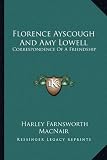 Florence Ayscough And Amy Lowell: Correspondence Of A Friendship