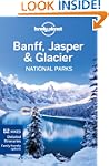 Lonely Planet Banff, Jasper and Glaci...