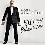 Moses Presents Zoomer's Choice: But I Still Believe In Love