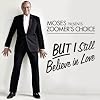 Moses Presents Zoomer's Choice: But I Still Believe In Love
