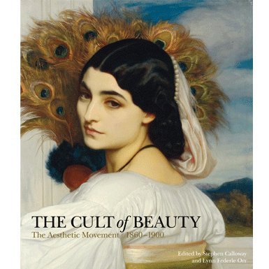 The Cult of Beauty: The Aesthetic Movement 1860-1900