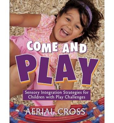 BY Cross, Aerial ( Author ) [{ Come and Play: Sensory-Integration Strategies for Children with Play Challenges - By Cross, Aerial ( Author ) Oct - 19- 2010 ( Paperback ) } ]
