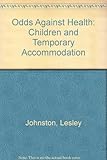 Odds against health : children and temporary accomodation