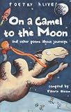 On a Camel to the Moon: ..and Other Poems About Journeys (Poetry Alive)
